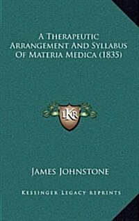 A Therapeutic Arrangement and Syllabus of Materia Medica (1835) (Hardcover)