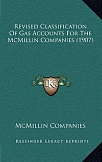 Revised Classification of Gas Accounts for the McMillin Companies (1907) (Hardcover)