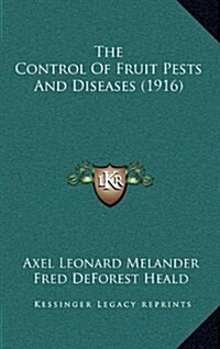 The Control of Fruit Pests and Diseases (1916) (Hardcover)