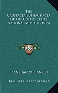 The Crustacea Euphausiacea of the United States National Museum (1915) (Hardcover)