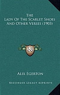 The Lady of the Scarlet Shoes and Other Verses (1903) (Hardcover)