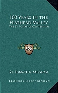 100 Years in the Flathead Valley: The St. Ignatius Centennial (Hardcover)