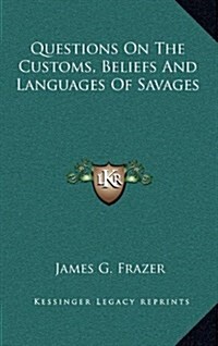 Questions on the Customs, Beliefs and Languages of Savages (Hardcover)