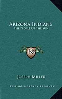 Arizona Indians: The People of the Sun (Hardcover)