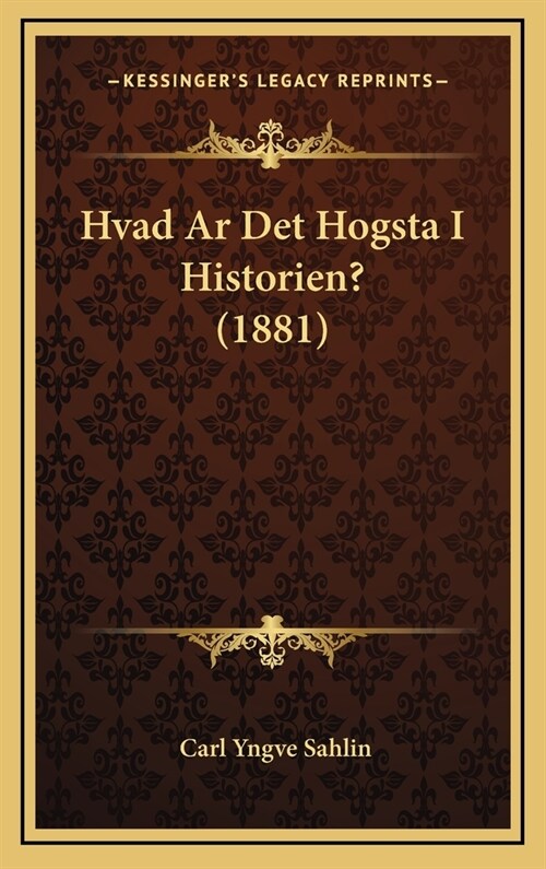 Hvad AR Det Hogsta I Historien? (1881) (Hardcover)