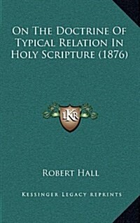 On the Doctrine of Typical Relation in Holy Scripture (1876) (Hardcover)