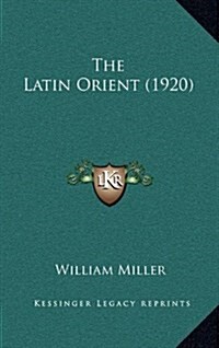 The Latin Orient (1920) (Hardcover)