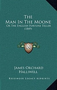 The Man in the Moone: Or the English Fortune Teller (1849) (Hardcover)