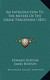 An Introduction to the Meters of the Greek Tragedians (1821) (Hardcover)