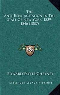 The Anti-Rent Agitation in the State of New York, 1839-1846 (1887) (Hardcover)