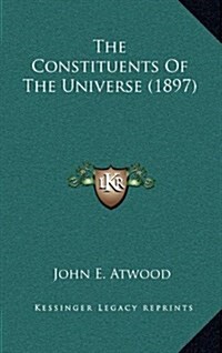 The Constituents of the Universe (1897) (Hardcover)