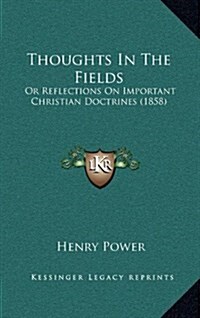 Thoughts in the Fields: Or Reflections on Important Christian Doctrines (1858) (Hardcover)
