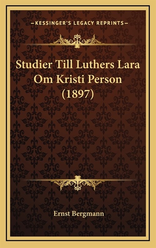 Studier Till Luthers Lara Om Kristi Person (1897) (Hardcover)