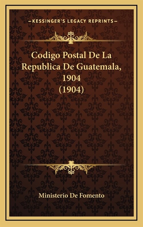 Codigo Postal de La Republica de Guatemala, 1904 (1904) (Hardcover)