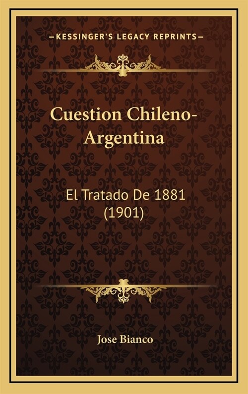 Cuestion Chileno-Argentina: El Tratado de 1881 (1901) (Hardcover)