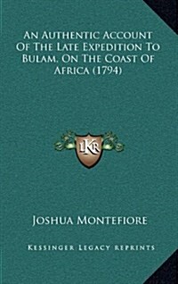 An Authentic Account of the Late Expedition to Bulam, on the Coast of Africa (1794) (Hardcover)