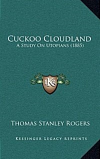 Cuckoo Cloudland: A Study on Utopians (1885) (Hardcover)