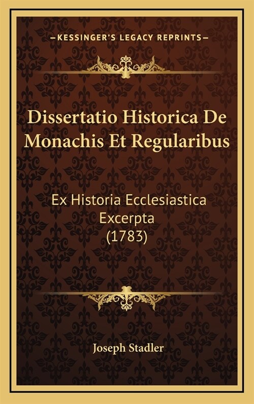 Dissertatio Historica de Monachis Et Regularibus: Ex Historia Ecclesiastica Excerpta (1783) (Hardcover)