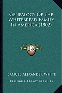Genealogy of the Whitebread Family in America (1902) (Hardcover)