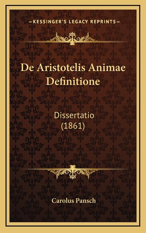 de Aristotelis Animae Definitione: Dissertatio (1861) (Hardcover)