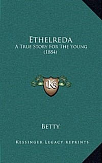 Ethelreda: A True Story for the Young (1884) (Hardcover)