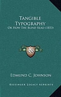 Tangible Typography: Or How the Blind Read (1853) (Hardcover)