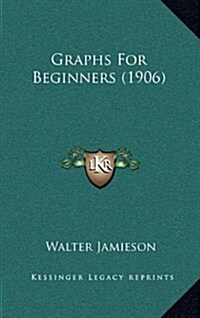 Graphs for Beginners (1906) (Hardcover)