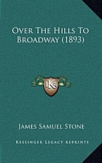 Over the Hills to Broadway (1893) (Hardcover)