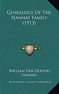 Genealogy of the Hannay Family (1913) (Hardcover)