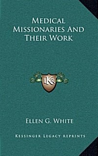 Medical Missionaries and Their Work (Hardcover)