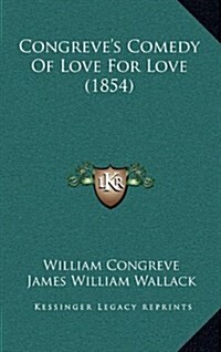 Congreves Comedy of Love for Love (1854) (Hardcover)