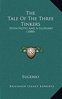 The Tale of the Three Tinkers: With Notes and a Glossary (1880) (Hardcover)