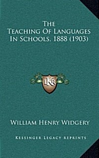 The Teaching of Languages in Schools, 1888 (1903) (Hardcover)