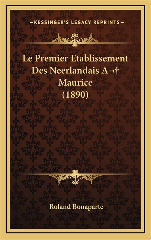 Le Premier Etablissement Des Neerlandais a Maurice (1890) (Hardcover)