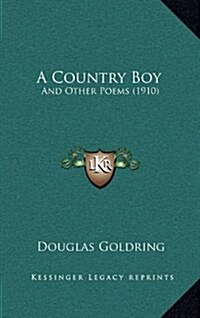 A Country Boy: And Other Poems (1910) (Hardcover)