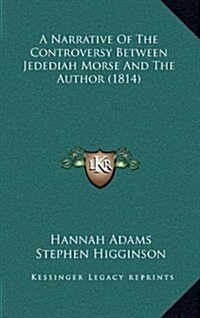 A Narrative of the Controversy Between Jedediah Morse and the Author (1814) (Hardcover)