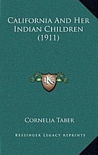 California and Her Indian Children (1911) (Hardcover)