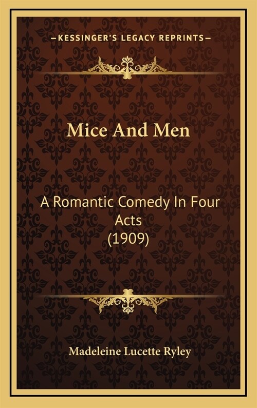 Mice and Men: A Romantic Comedy in Four Acts (1909) (Hardcover)