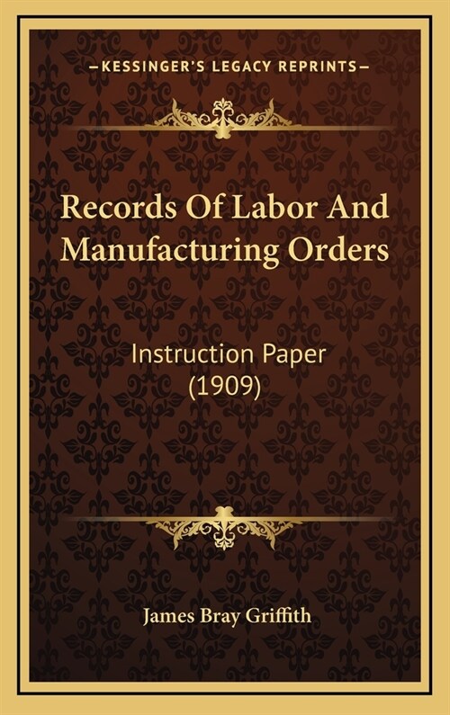 Records of Labor and Manufacturing Orders: Instruction Paper (1909) (Hardcover)
