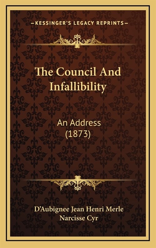 The Council and Infallibility: An Address (1873) (Hardcover)