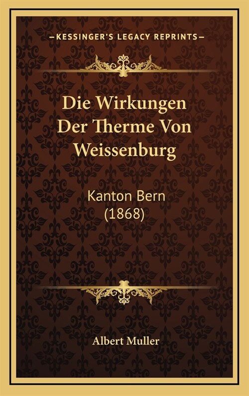 Die Wirkungen Der Therme Von Weissenburg: Kanton Bern (1868) (Hardcover)
