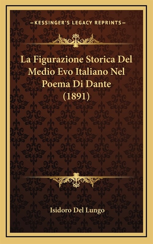 La Figurazione Storica del Medio Evo Italiano Nel Poema Di Dante (1891) (Hardcover)