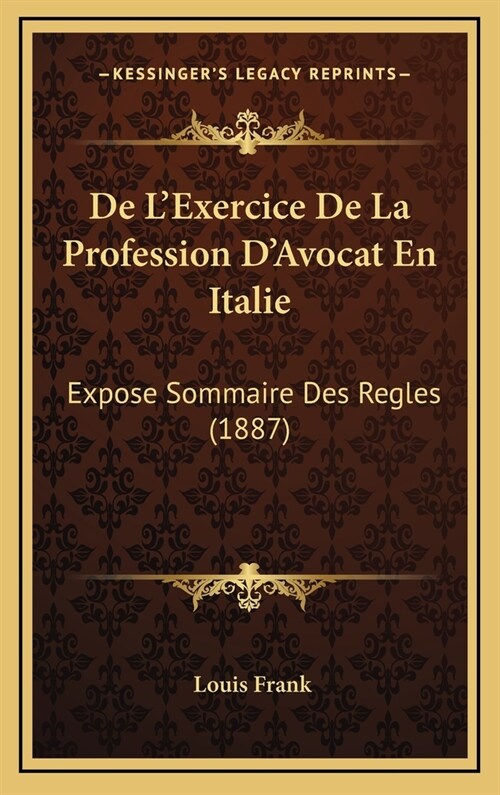 de LExercice de La Profession DAvocat En Italie: Expose Sommaire Des Regles (1887) (Hardcover)