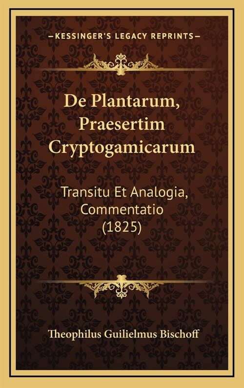 de Plantarum, Praesertim Cryptogamicarum: Transitu Et Analogia, Commentatio (1825) (Hardcover)