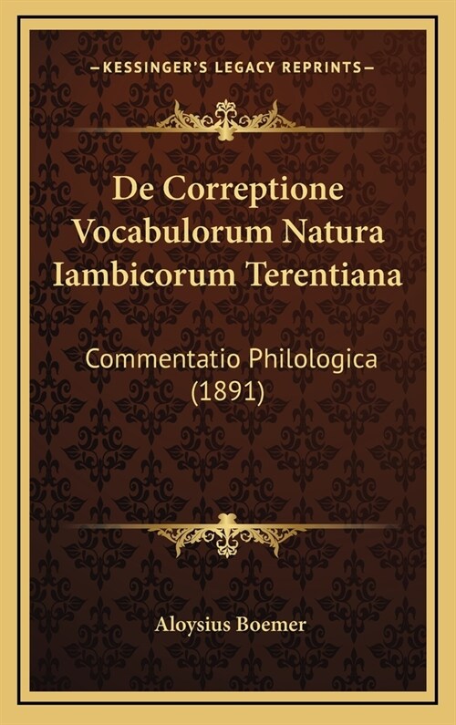 de Correptione Vocabulorum Natura Iambicorum Terentiana: Commentatio Philologica (1891) (Hardcover)
