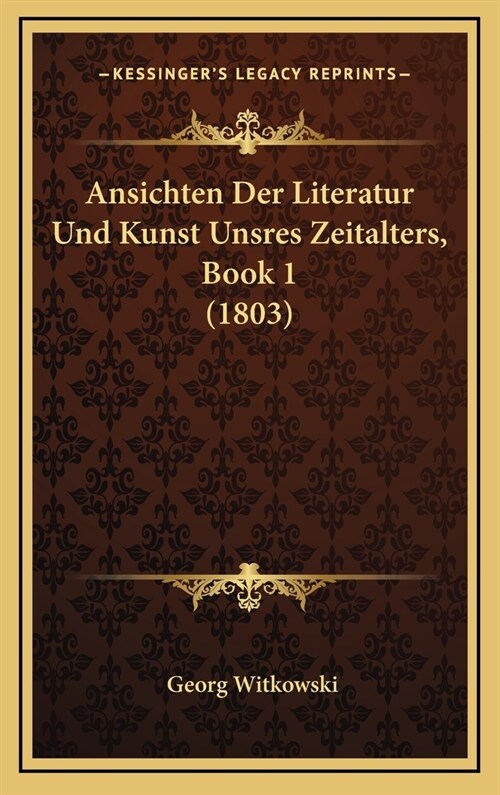 Ansichten Der Literatur Und Kunst Unsres Zeitalters, Book 1 (1803) (Hardcover)