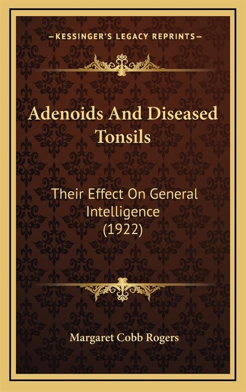 Adenoids and Diseased Tonsils: Their Effect on General Intelligence (1922) (Hardcover)