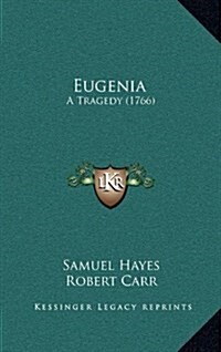 Eugenia: A Tragedy (1766) (Hardcover)