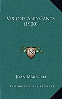 Visions and Cants (1900) (Hardcover)