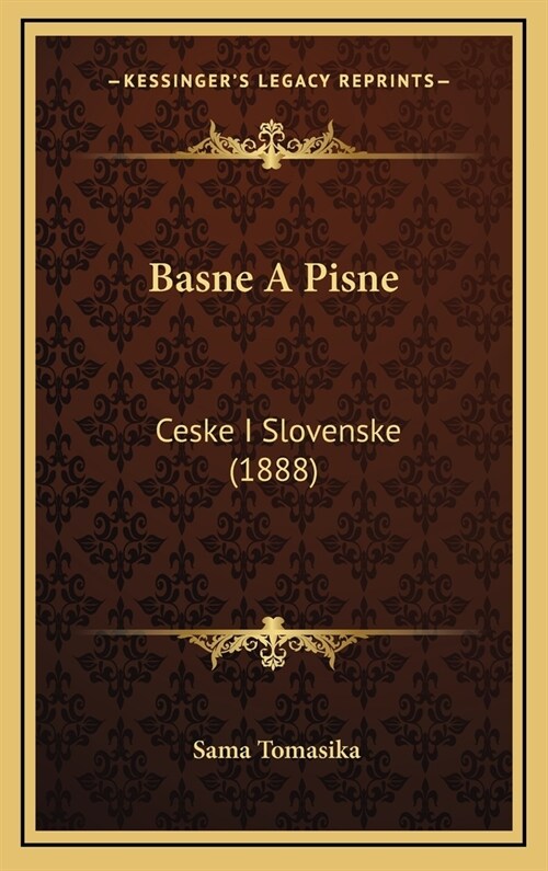 Basne a Pisne: Ceske I Slovenske (1888) (Hardcover)
